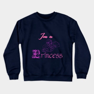 I'm A Princess Crewneck Sweatshirt